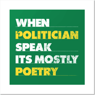 When Politician Speak It Is Mostly Poetry Posters and Art